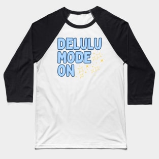 Delulu Mode On Baseball T-Shirt